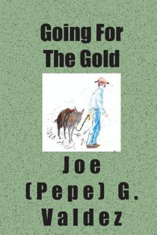 Könyv Going For The Gold Joe (Pepe) G. Valdez