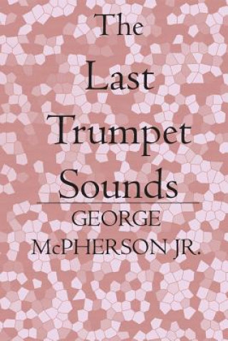 Livre The Last Trumpet Sounds George McPherson Jr