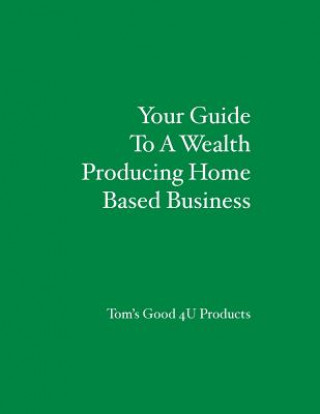 Βιβλίο Your Guide To A Wealth Producing Home Based Business Thomas Risko