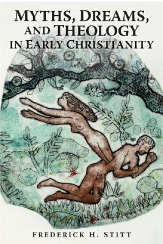 Carte Myths, Dreams, And Theology In Early Christianity Frederick H. Stitt