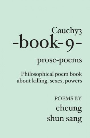 Kniha Cauchy3-book-9-prose-poems: Philosophical poem book about killing, sexes, powers Cheung Shun Sang