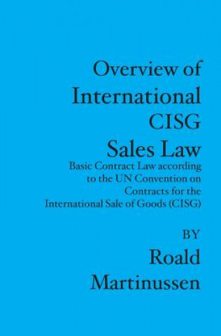 Kniha Overview of International CISG Sales Law: Basic Contract Law according to the UN Convention on Contracts for the International Sale of Goods (CISG) Roald Martinussen