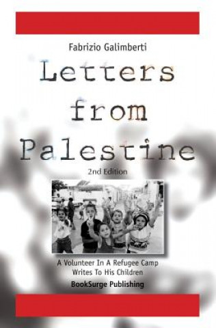 Kniha Letters From Palestine: A Volunteer In A Refugee Camp Writes To His Children: Second Edition Fabrizio Galimberti