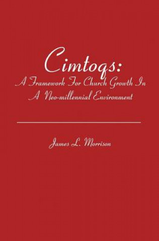 Kniha Cimtoqs: A Framework for Church Growth in a Neo-millennial Environment James L. Morrison