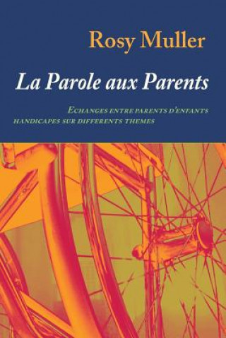 Książka La parole aux parents: Echanges entre parents d'enfants handicapés sur différents th?mes Rosy Muller