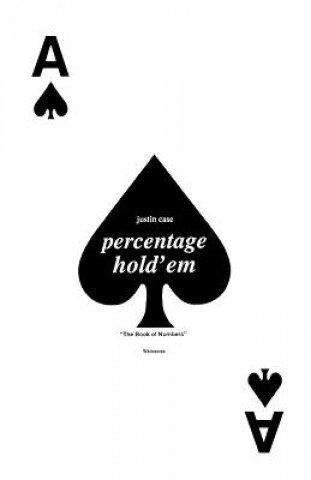 Könyv Percentage Hold'em: The Book of Numbers Justin Case