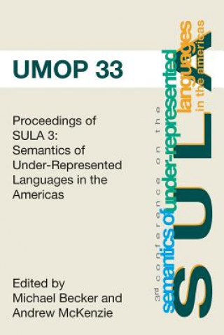 Kniha Proceedings of the 3rd Conference on the Semantics of Underrepresented Languages in the Americas: University of Massachusetts Occasional Papers 33 Andrew McKenzie Eds