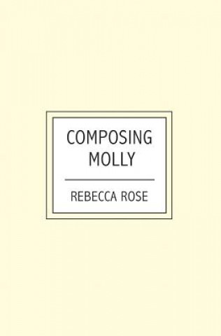 Knjiga Composing Molly Rebecca Rose