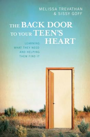 Kniha The Back Door To Your Teen's Heart: Learning What They Need and Helping Them Find It Melissa Trevathan