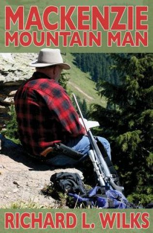 Книга The Mackenzie Mountain Man Richard L. Wilks