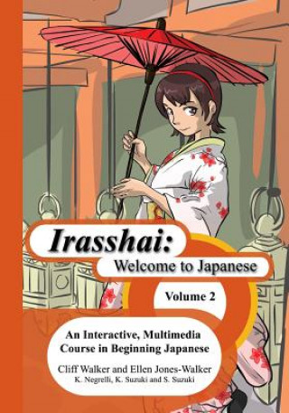 Kniha Irasshai: Welcome to Japanese: An Interactive, Multimedia Course in Beginning Japanese, Volume 2 Sakiko Suzuki