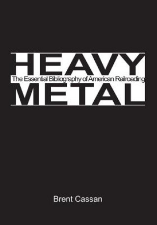 Buch Heavy Metal: the Essential Bibliography of American Railroading Brent Cassan