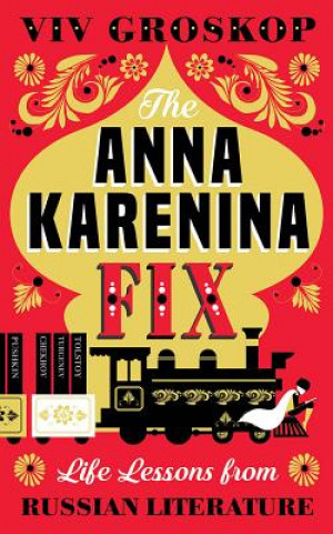 Kniha The Anna Karenina Fix: Life Lessons from Russian Literature Viv Groskop