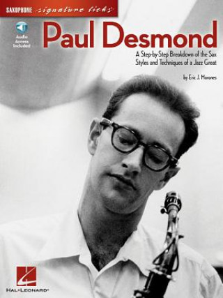 Knjiga Paul Desmond: A Step-By-Step Breakdown of the Sax Styles and Techniques of a Jazz Great [With CD (Audio)] Eric J. Morones
