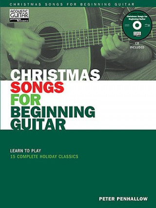 Carte Christmas Songs for Beginning Guitar: Learn to Play 15 Complete Holiday Classics [With CD (Audio)] Peter Penhallow