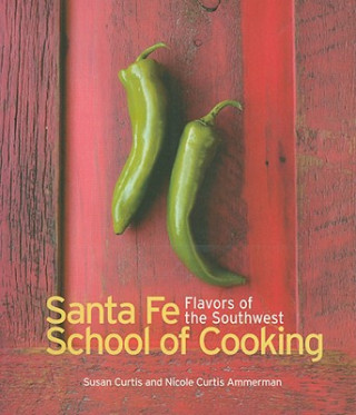 Kniha Santa Fe Cooking School: Flavors of the Southwest Susan Curtis