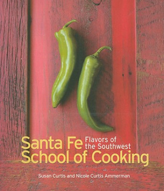 Książka Santa Fe Cooking School: Flavors of the Southwest Susan Curtis