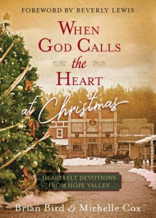 Carte When God Calls the Heart at Christmas: Heartfelt Devotions from Hope Valley Brian Bird