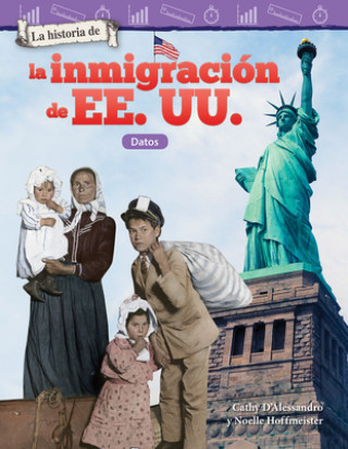 Kniha La Historia de la Inmigración de Ee. Uu.: Datos (the History of U.S. Immigration: Data) Cathy D'Alessandro