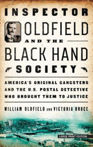 Carte Inspector Oldfield and the Black Hand Society: America's Original Gangsters and the U.S. Postal Detective Who Brought Them to Justice William Oldfield