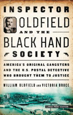 Książka Inspector Oldfield and the Black Hand Society: America's Original Gangsters and the U.S. Postal Detective Who Brought Them to Justice William Oldfield