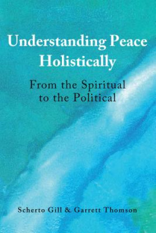 Książka Understanding Peace Holistically Scherto Gill