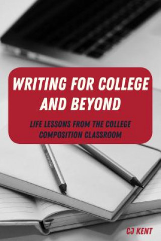 Kniha Writing for College and Beyond Cj Kent