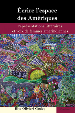 Kniha Ecrire l'Espace Des Ameriques Rita Olivieri-Godet