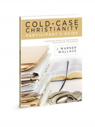 Könyv Cold-Case Christianity Participant's Guide: A Homicide Detective Investigates the Claims of the Gospels J. Warner Wallace