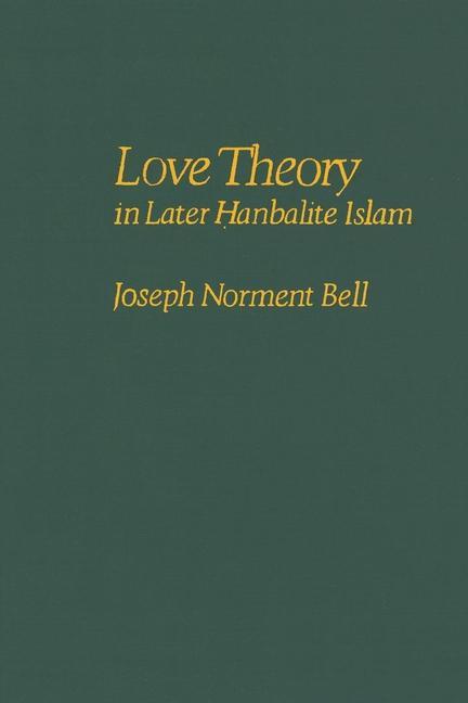 Knjiga Love Theory in Later Hanbalite Islam Joseph N. Bell