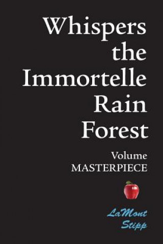 Book Whispers The Immortelle Rain Forest: Volume Masterpiece Lamont Stipp