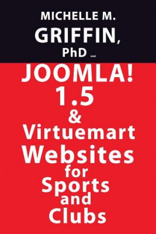 Książka Joomla! 1.5 & Virtuemart Websites for Sports and Clubs Michelle M. Griffin