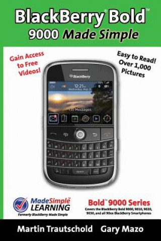 Book BlackBerry(r) Bold(tm) 9000 Made Simple: For the Bold(tm) 9000, 9010, 9020, 9030, and all 90xx Series BlackBerry Smartphones. Martin Trautschold