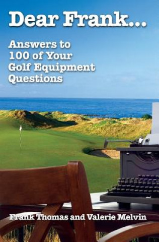 Kniha Dear Frank...: Answers to 100 of Your Golf Equipment Questions Frank Thomas