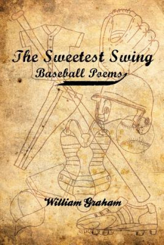 Kniha The Sweetest Swing: Baseball Poems William Graham