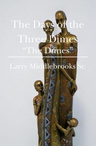 Kniha The Days of the Three Dimes: "The Dimes" Larry Middlebrooks Sr