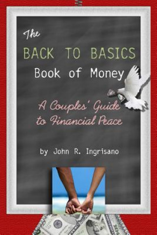 Книга The Back to Basics Book of Money!: A Couple's Guide to Financial Peace John Ingrisano