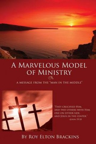 Kniha A Marvelous Model of Ministry: A Message from the man in the middle Roy Elton Brackins