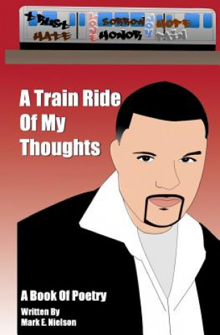 Livre A Train Ride Of My Thoughts Mark E. Nielson