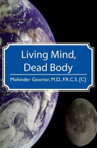 Książka Living Mind, Dead Body Mohinder Goomar M. D.