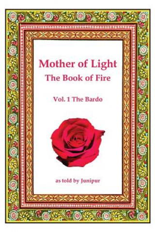 Książka Mother of Light -The Book of Fire: The Bardo Junipur