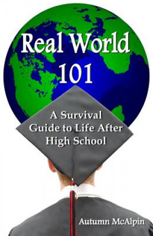 Carte Real World 101: A Survival Guide to Life After High School Autumn McAlpin