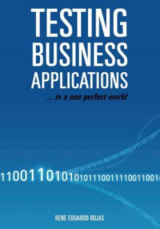 Book Testing Business Applications... in a non perfect world Rene Eduardo Rojas