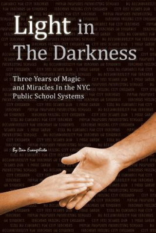 Könyv Light in The Darkness: Three Years of Magic and Miracles in the NYC Public School System Dan Evangelista