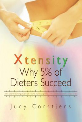 Knjiga Xtensity: Why 5% of Dieters Succeed Judy Corstjens