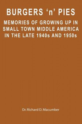 Carte Burgers 'n' Pies: Memories of Growing Up In Small Town Middle America In The Late 1940s and 1950s Richard D. Macumber