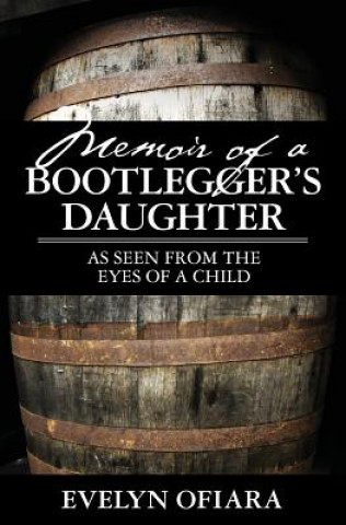Книга Memoir of a Bootlegger's Daughter: As Seen From the Eyes of a Child Evelyn Ofiara