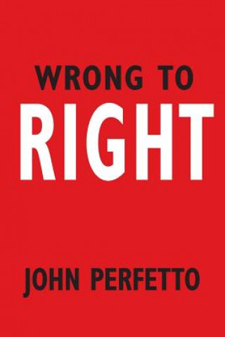 Knjiga Wrong To Right John Perfetto