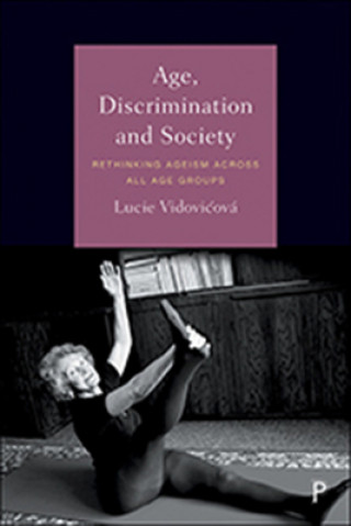 Knjiga Age, Discrimination and Society: Rethinking Ageism Across All Age Groups Lucie Vidovicova
