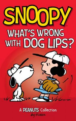 Kniha Snoopy: What's Wrong with Dog Lips?: A Peanuts Collection Charles M. Schulz